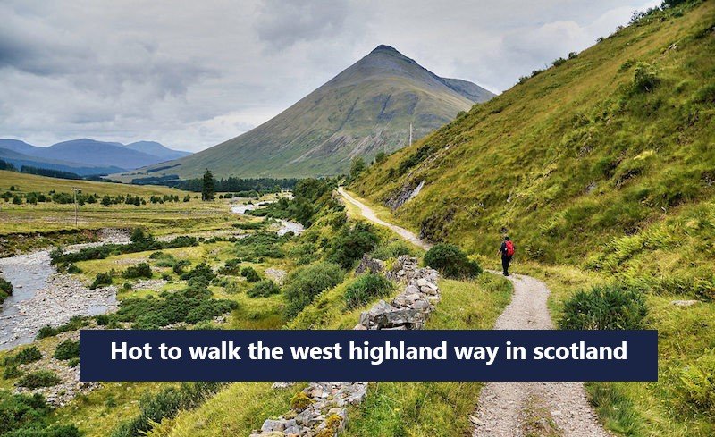 Hot to walk the west highland way in scotland